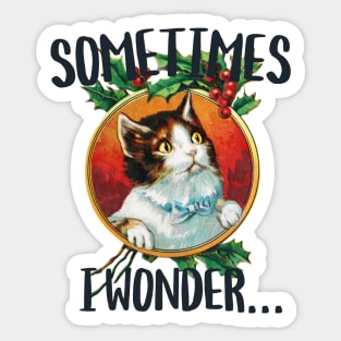 Sometimes i wonder...contemplative funny cat staring Sticker